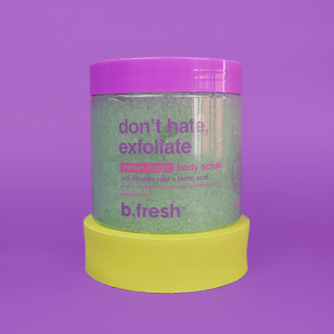 don't hate, exfoliate b.fresh